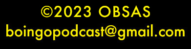 Copyright 2023 Oingo Boingo Secret Appreciation Society - boingopodcast@gmail.com
